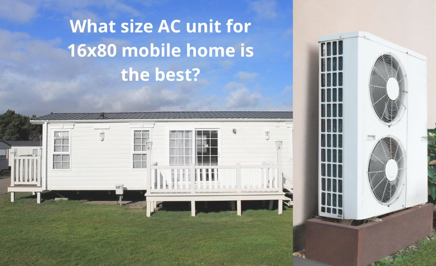 What size AC unit for 16x80 mobile home: super helpful guide